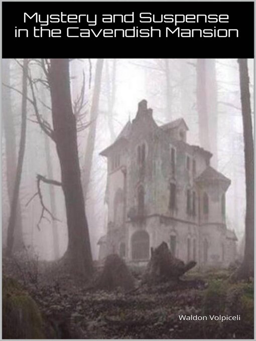 Title details for Mystery and Suspense at the Cavendish Mansion by Waldon Volpiceli - Available
